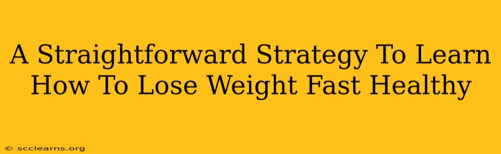 A Straightforward Strategy To Learn How To Lose Weight Fast Healthy