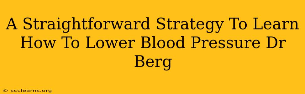 A Straightforward Strategy To Learn How To Lower Blood Pressure Dr Berg