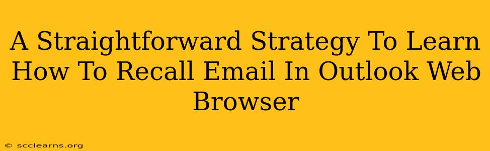 A Straightforward Strategy To Learn How To Recall Email In Outlook Web Browser