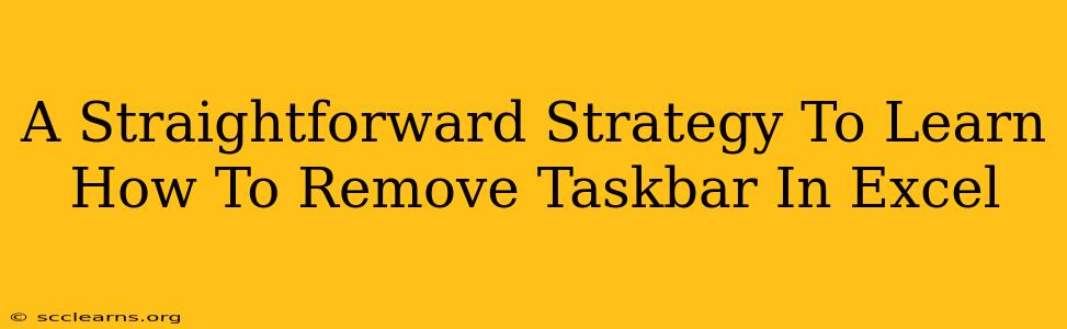 A Straightforward Strategy To Learn How To Remove Taskbar In Excel