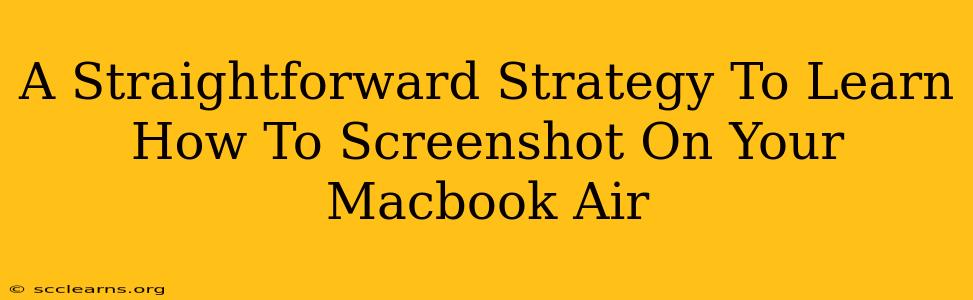 A Straightforward Strategy To Learn How To Screenshot On Your Macbook Air