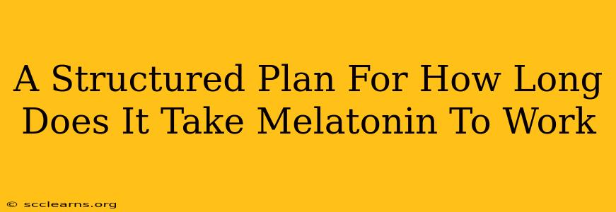 A Structured Plan For How Long Does It Take Melatonin To Work