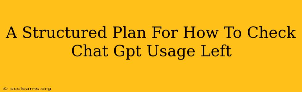 A Structured Plan For How To Check Chat Gpt Usage Left