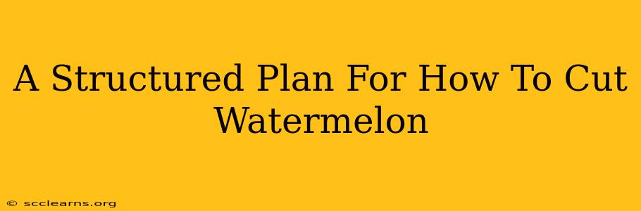 A Structured Plan For How To Cut Watermelon