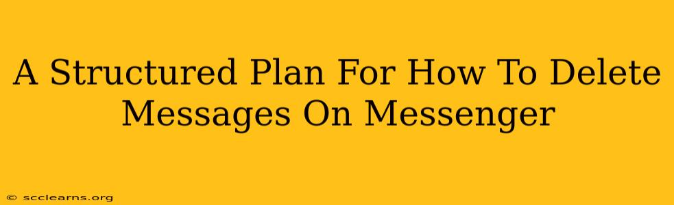 A Structured Plan For How To Delete Messages On Messenger