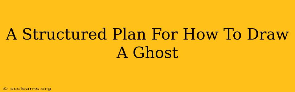 A Structured Plan For How To Draw A Ghost