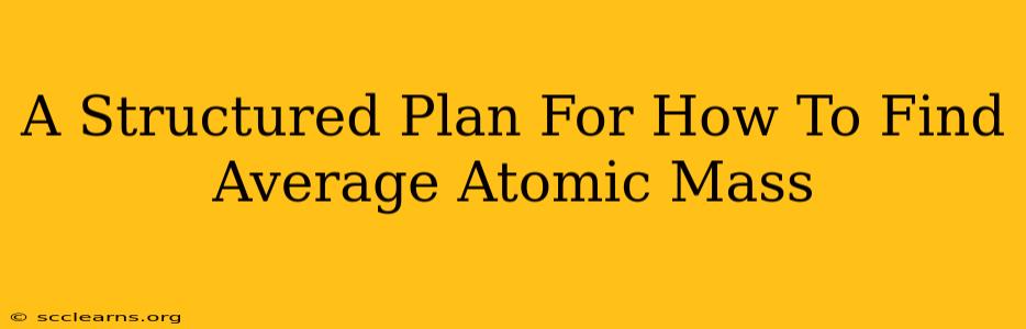 A Structured Plan For How To Find Average Atomic Mass