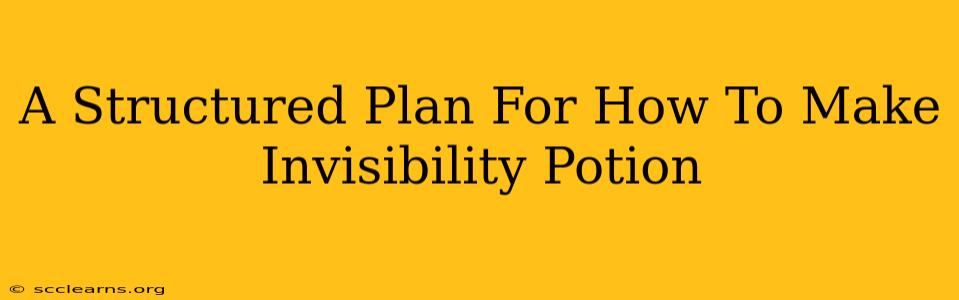 A Structured Plan For How To Make Invisibility Potion