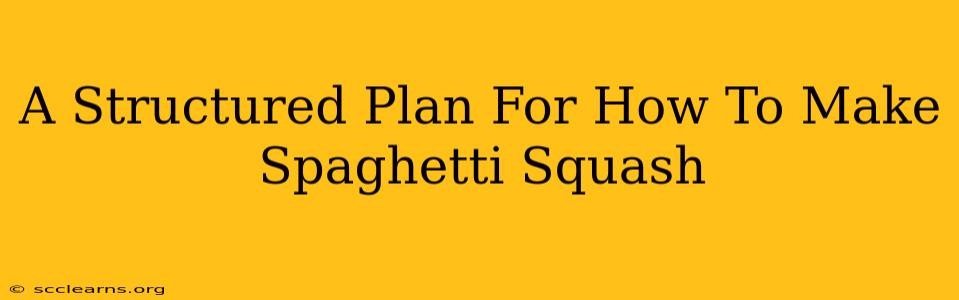 A Structured Plan For How To Make Spaghetti Squash