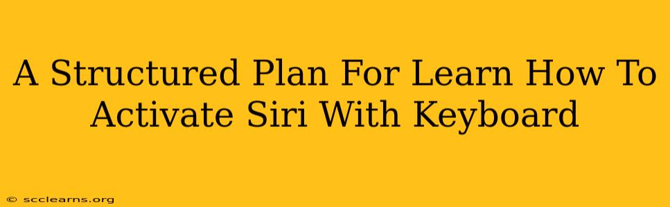 A Structured Plan For Learn How To Activate Siri With Keyboard