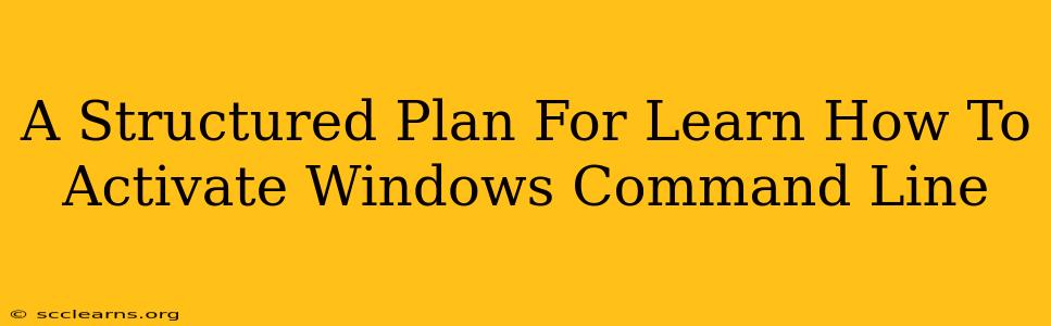 A Structured Plan For Learn How To Activate Windows Command Line