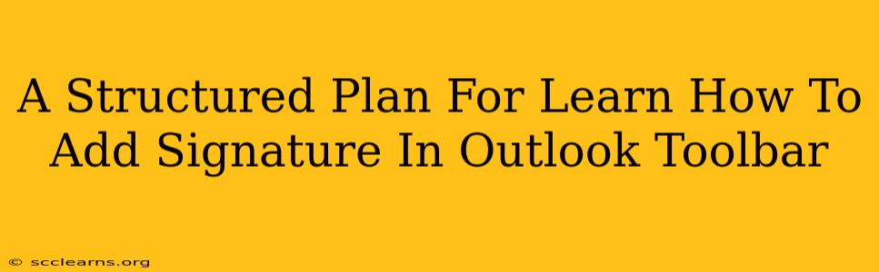 A Structured Plan For Learn How To Add Signature In Outlook Toolbar