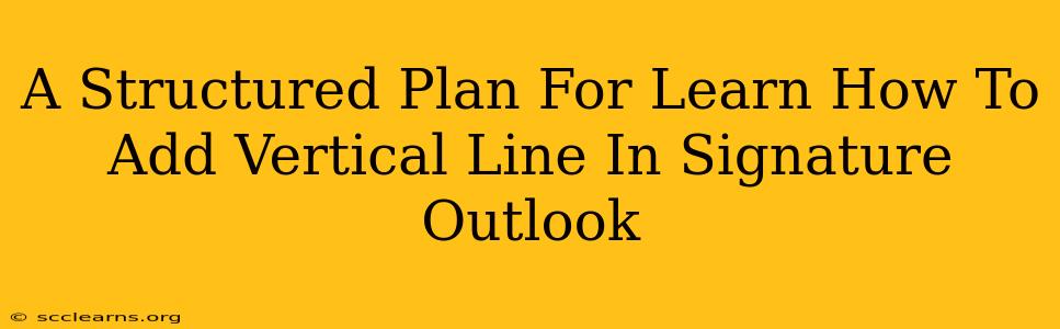 A Structured Plan For Learn How To Add Vertical Line In Signature Outlook