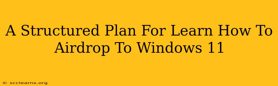 A Structured Plan For Learn How To Airdrop To Windows 11