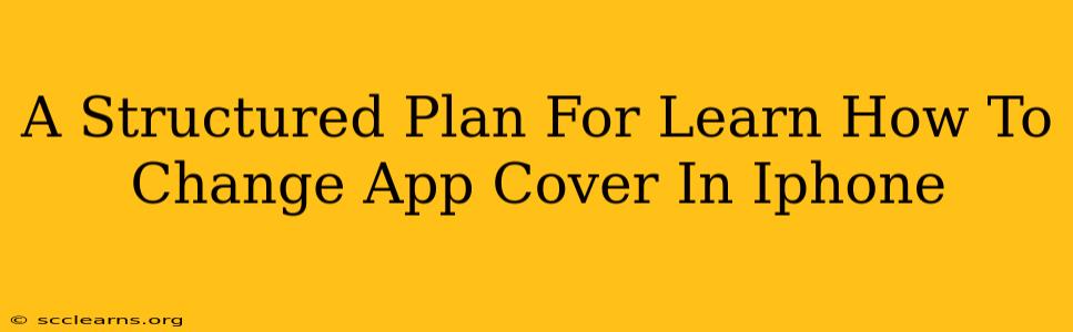 A Structured Plan For Learn How To Change App Cover In Iphone