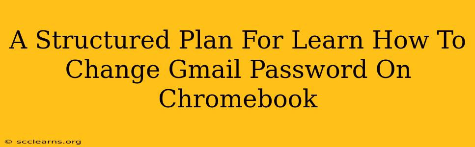 A Structured Plan For Learn How To Change Gmail Password On Chromebook