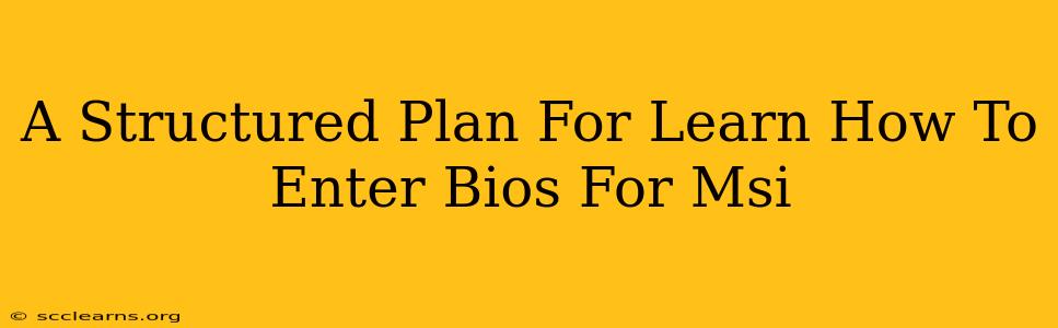 A Structured Plan For Learn How To Enter Bios For Msi