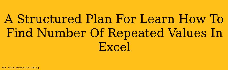 A Structured Plan For Learn How To Find Number Of Repeated Values In Excel