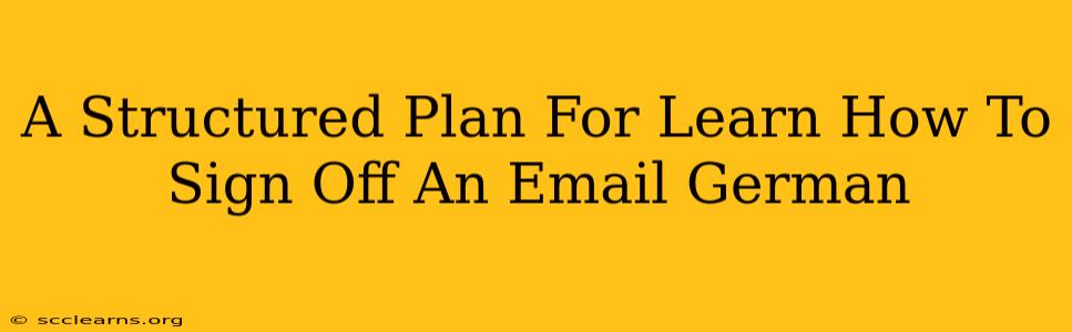 A Structured Plan For Learn How To Sign Off An Email German