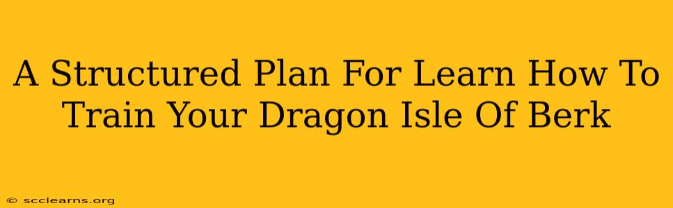 A Structured Plan For Learn How To Train Your Dragon Isle Of Berk