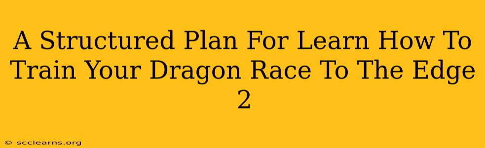 A Structured Plan For Learn How To Train Your Dragon Race To The Edge 2