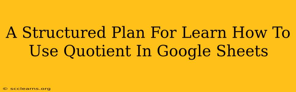 A Structured Plan For Learn How To Use Quotient In Google Sheets