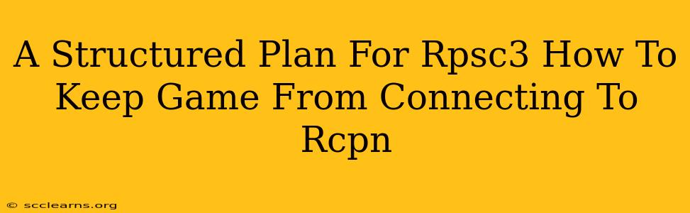 A Structured Plan For Rpsc3 How To Keep Game From Connecting To Rcpn