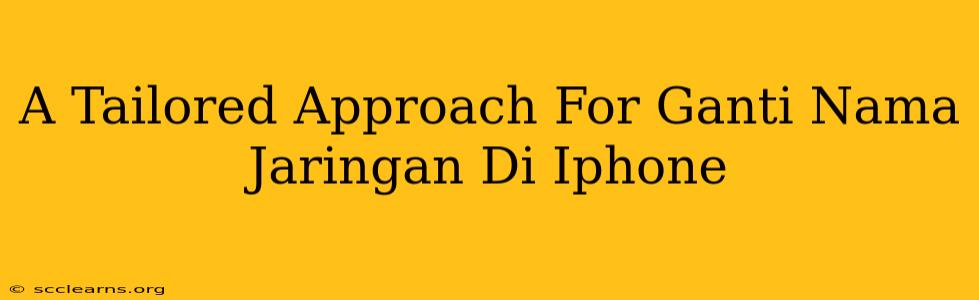 A Tailored Approach For Ganti Nama Jaringan Di Iphone