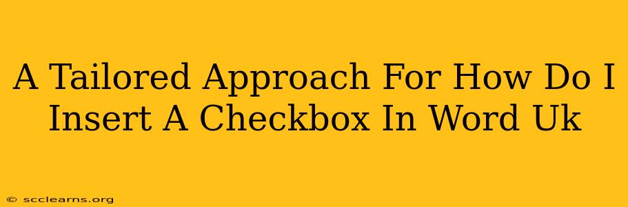 A Tailored Approach For How Do I Insert A Checkbox In Word Uk