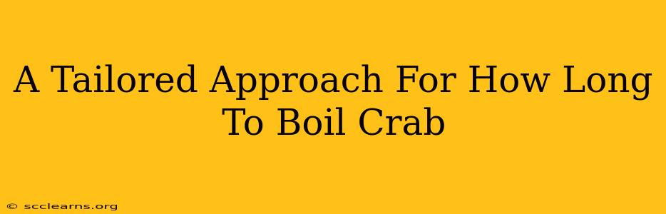 A Tailored Approach For How Long To Boil Crab