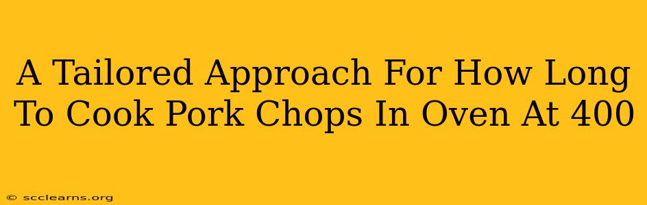 A Tailored Approach For How Long To Cook Pork Chops In Oven At 400