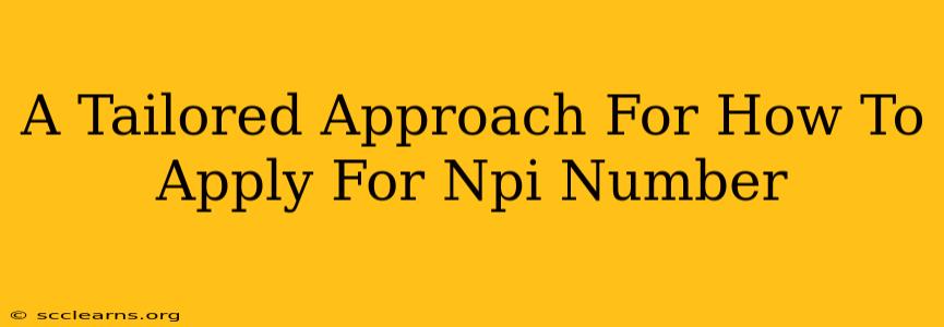 A Tailored Approach For How To Apply For Npi Number