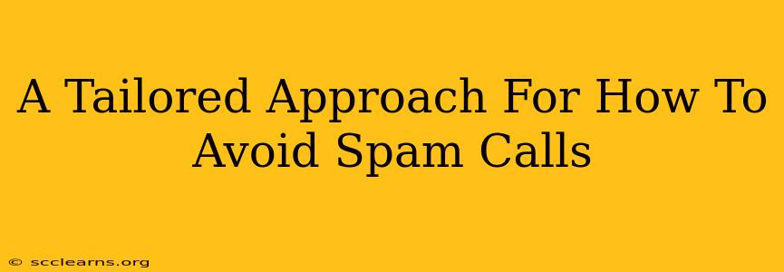 A Tailored Approach For How To Avoid Spam Calls