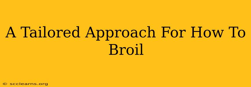 A Tailored Approach For How To Broil