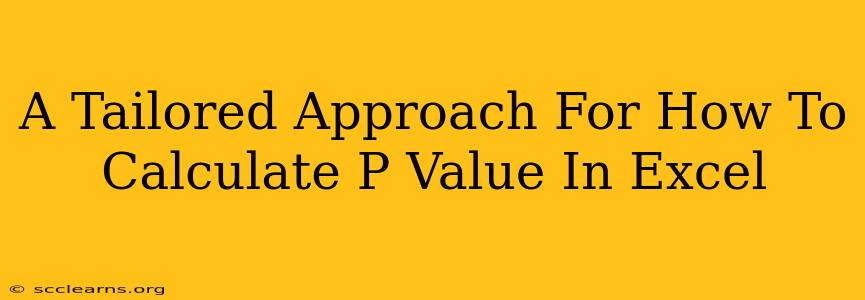 A Tailored Approach For How To Calculate P Value In Excel