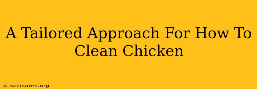 A Tailored Approach For How To Clean Chicken