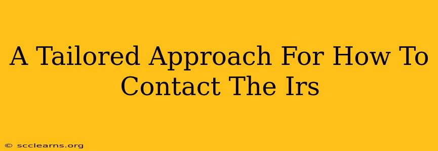 A Tailored Approach For How To Contact The Irs