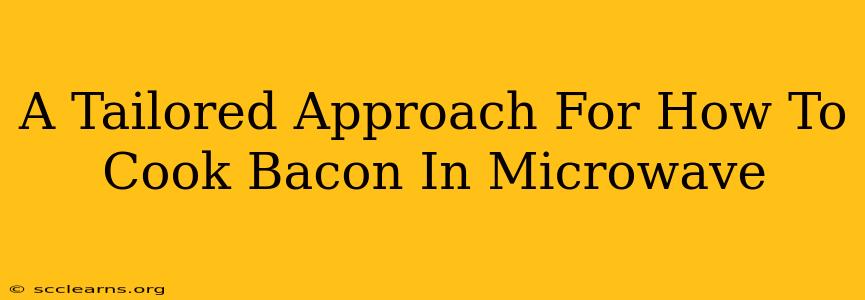 A Tailored Approach For How To Cook Bacon In Microwave