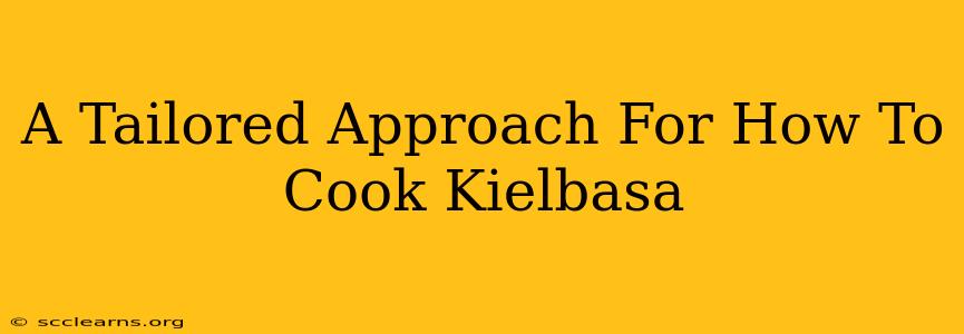 A Tailored Approach For How To Cook Kielbasa