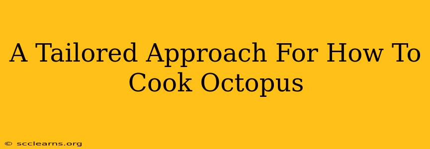 A Tailored Approach For How To Cook Octopus