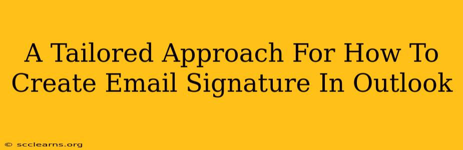 A Tailored Approach For How To Create Email Signature In Outlook