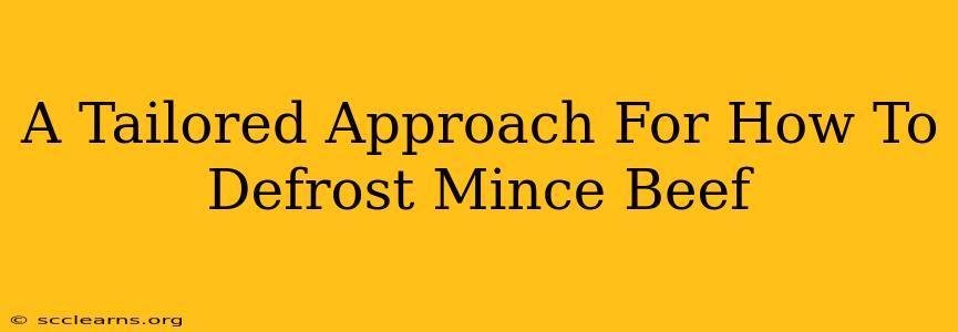 A Tailored Approach For How To Defrost Mince Beef