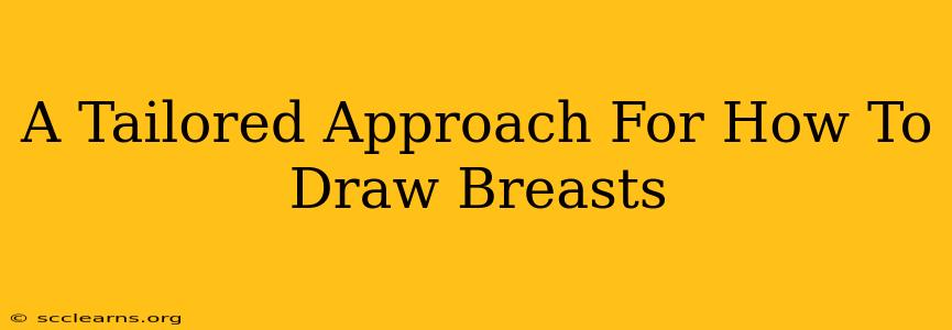 A Tailored Approach For How To Draw Breasts