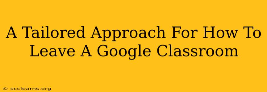 A Tailored Approach For How To Leave A Google Classroom