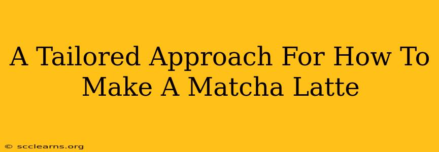 A Tailored Approach For How To Make A Matcha Latte