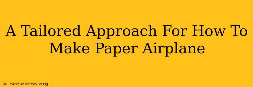 A Tailored Approach For How To Make Paper Airplane