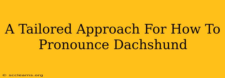 A Tailored Approach For How To Pronounce Dachshund