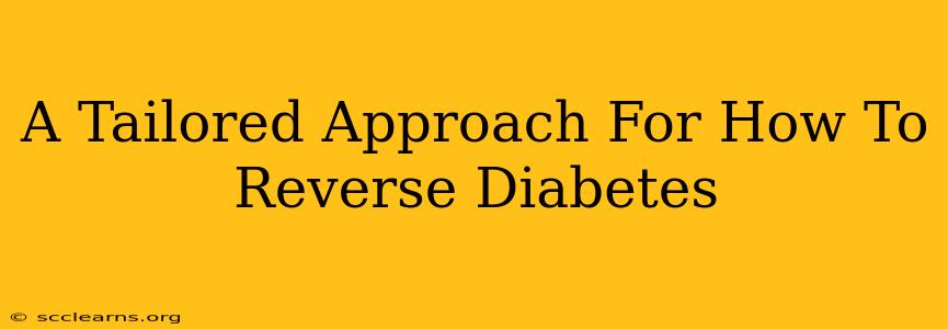 A Tailored Approach For How To Reverse Diabetes