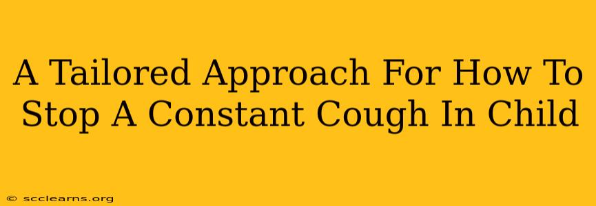 A Tailored Approach For How To Stop A Constant Cough In Child