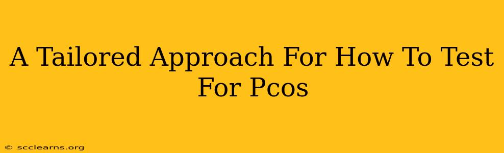 A Tailored Approach For How To Test For Pcos